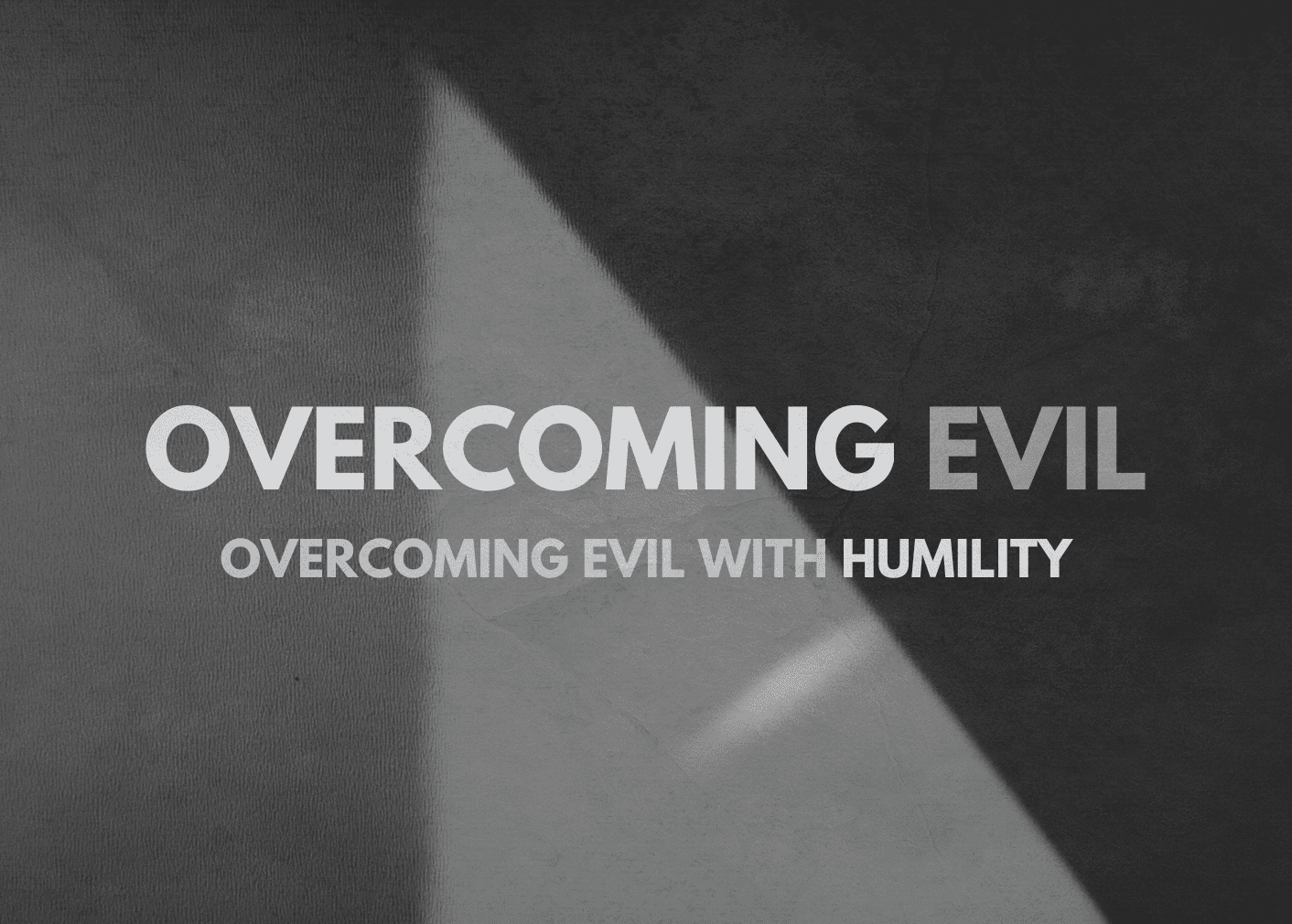 Overcoming evil with humility part 1 open the bible