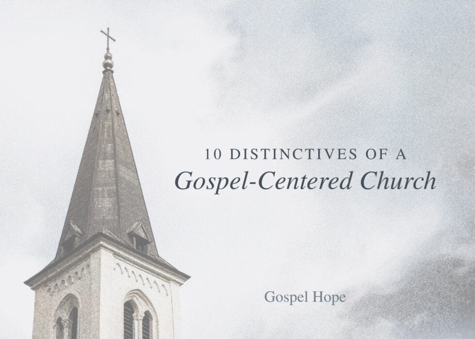 10 Distinctives of a Gospel Centered Church
