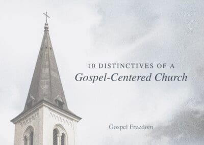 10 Distinctives of a Gospel Centered Church