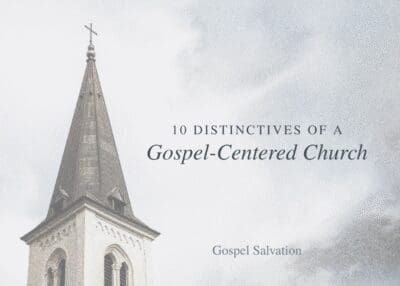 10 Distinctives of a Gospel Centered Church