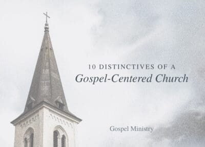 10 Distinctives of a Gospel Centered Church