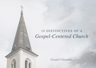 10 Distinctives of a Gospel Centered Church