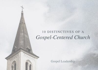 10 Distinctives of a Gospel Centered Church